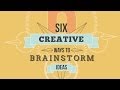 Six Creative Ways To Brainstorm Ideas