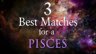 3 Best Compatibility Matches for Pisces Zodiac Sign