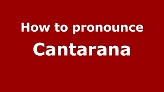 How to pronounce Cantarana