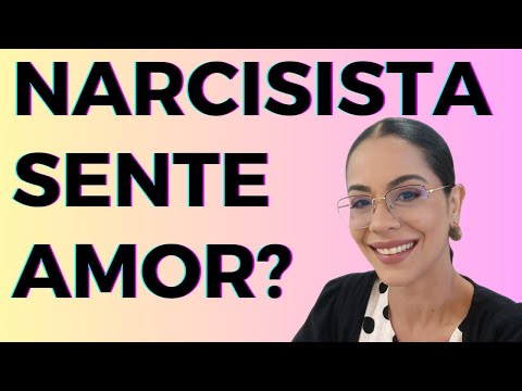 Narcisista SENTE amor? É tudo fingimento?