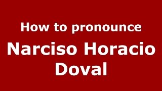 How to pronounce Narciso Horacio Doval