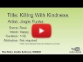 Killing With Kindness Jingle Punks Rock Happy YouTube Audio Library BGM