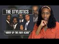 The Stylistics - Hurry Up This Way Again  | REACTION 🔥🔥🔥