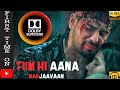Tum Hi Aana DOLBY SURROUND Marjaavaan Sidharth M Tara S Jubin Nautiyal Payal Dev ️DOWNLOAD FROM