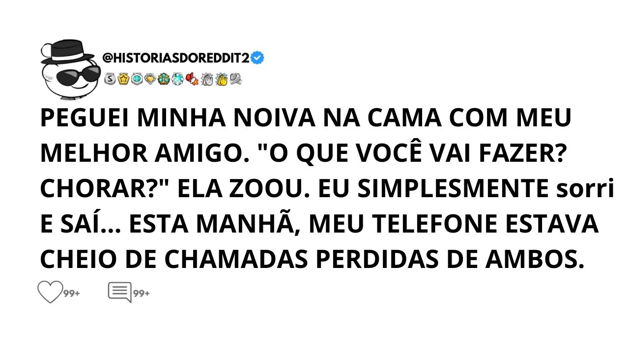 Eu Peguei Minha Noiva Na Cama Com Meu Melhor Amigo. O Que Você Vai Fazer Chorar Ela Zombou...
