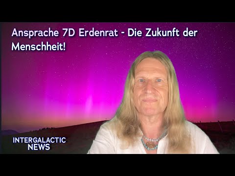 Ansprache des 7D Erdenrat - Die Zukunft der Menschheit! - Intergalactic News mit Uwe Breuer