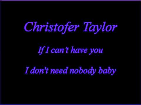 Christopher Taylor   If i can't have you