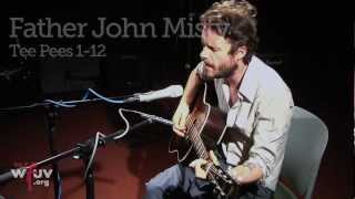 Father John Misty - &quot;Tee Pees 1-12&quot; (Live at WFUV)
