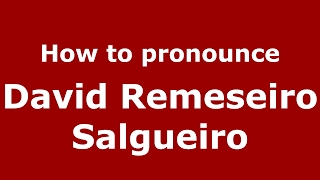 How to pronounce David Remeseiro Salgueiro