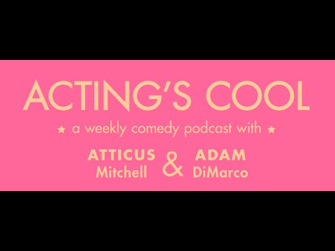 Acting's Cool Part 2 With Atticus Mitchell and Adam DiMarco