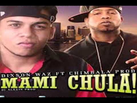 Chimbala Ft Dixson Waz   Mami Chula NUEVO 2013