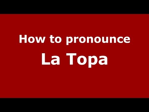 How to pronounce La Topa (Colombia/Colombian Spanish) - PronounceNames.com