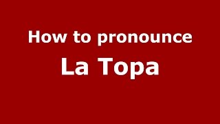 How to pronounce La Topa