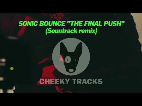 Sonic Bounce - The Final Push (Sountrack remix) (Cheeky Tracks)