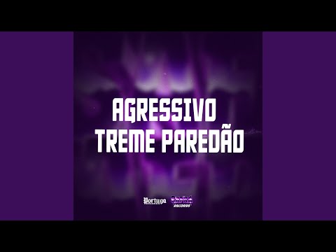 AGRESSIVO TREME PAREDÃO