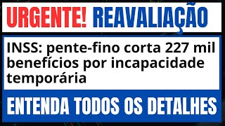 URGENTE! AUXÍLIO - DOENÇA, DIVULGADO RESUMO DO PENTE - FINO, 227 MIL BENEFÍCIOS CORTADOS.