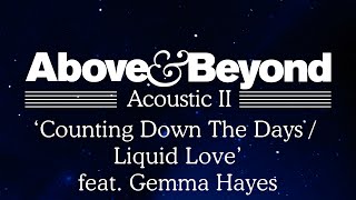 Above &amp; Beyond - &#39;Counting Down The Days / Liquid Love&#39; feat. Gemma Hayes (Acoustic II)
