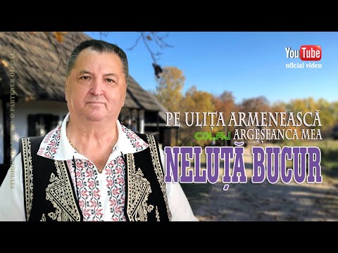 NELUTA BUCUR . Pe ulita armeneasca - Argeseanca mea (oficial video)