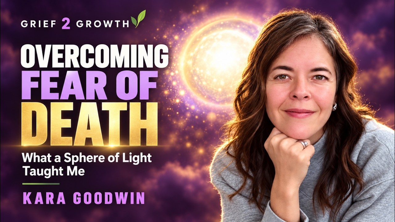 Overcoming Fear of Death: What a Sphere of Light Taught Kara Goodwin | EP 511