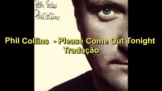 Phil Collins - Please Come Out Tonight Tradução
