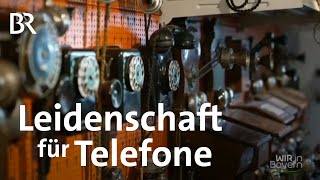 Von der Siemens-Hantel bis zum Handy : Telefonsammler Ulrich Nowack | Wir in Bayern | BR