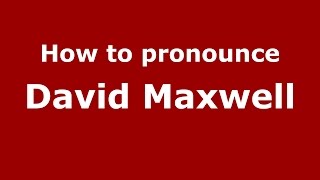 How to pronounce David Maxwell