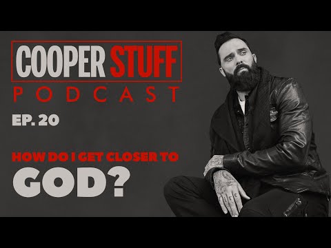 Cooper Stuff: Ep. 20 - How do I get closer to God?