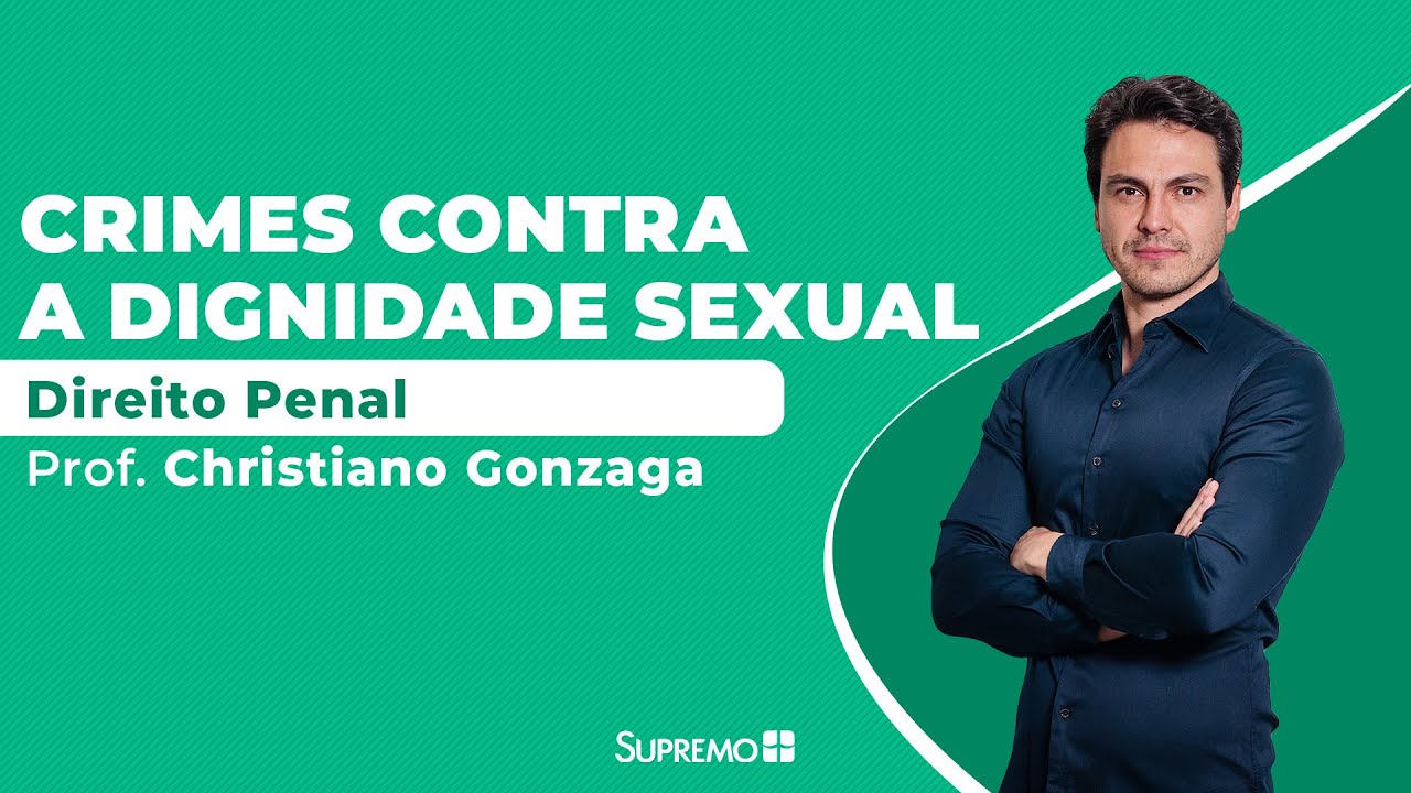 Direito Penal - Crimes contra a Dignidade Sexual - Prof. Christiano Gonzaga