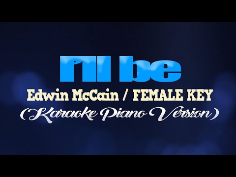 I'LL BE - Edwin McCain/FEMALE KEY (KARAOKE PIANO VERSION)