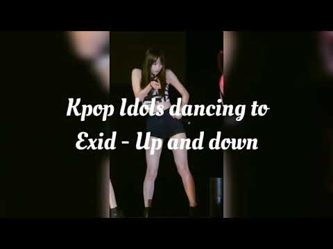 Kpop idols dancing to Exid - Up and down