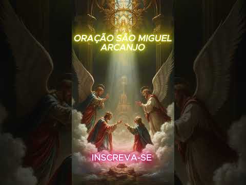 ORAÇÃO SÃO MIGUEL ARCANJO!!