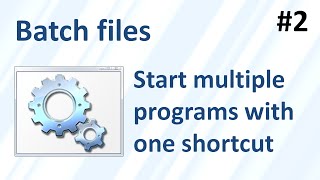 Batch files 2: start multiple programs with one shortcut