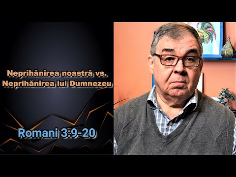 PC(107) - Romani 3:9-20 - Neprihănirea noastră vs. neprihănirea lui Dumnezeu