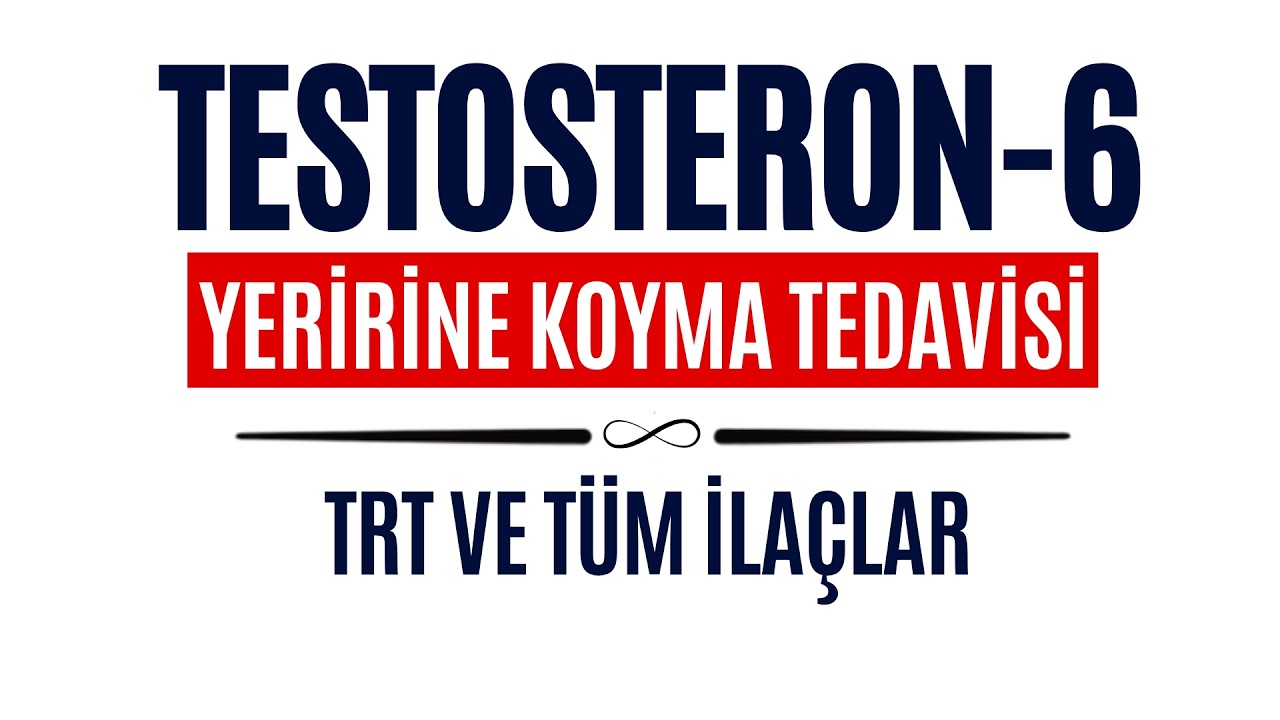 TESTOSTERON-6 | TRT'de İğne, Jel ve Diğer Tedavi Seçenekleri