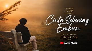 Download lagu CINTA SEBENING EMBUN – Ebiet G. Ade | Cover by ALHS (Lagu Nostalgia Penuh Makna) mp3