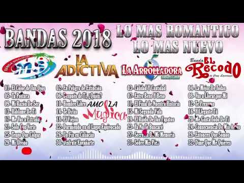 BANDAS 2018  Lo Mas Romantico Lo Mejor y Lo Mas Nuevo - Banda MS, Adictiva, Arrolladora, El Recodo