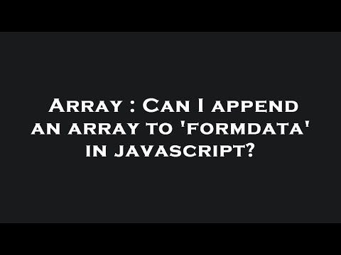 Array Can I Append An Array To Formdata In Javascript