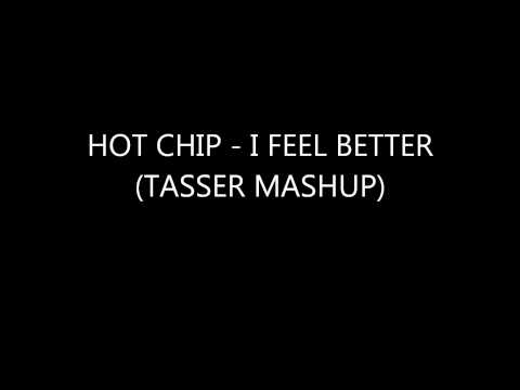 HOTCHIP - I FEEL BETTER (TASSER MASHUP)