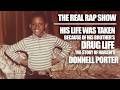 The Real Rap Show His Life Was Taken Because Of His Brother S Drug Life The Donnell Porter Story