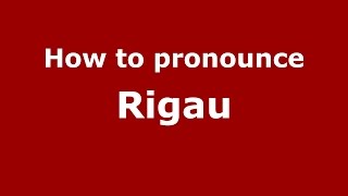How to pronounce Rigau