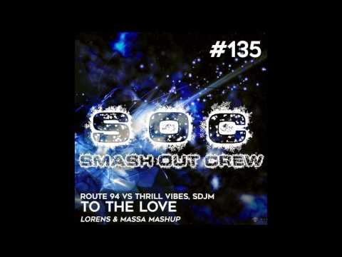 Route 94 vs Thrill Vibes,SDJM  - To The Love (Lorens & MASSA Mashup)
