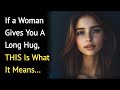 If A Woman Gives You A Long Hug THIS Is What It Means Psychology Facts