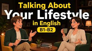 Talking About Your Lifestyle! | Build Better Habits | Real English Conversation