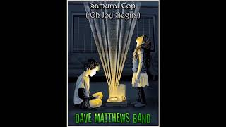 Dave Matthews Band - &#39;Samurai Cop (Oh Joy Begin)&#39; - (BEH)