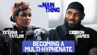 LeBron James & Teyana Taylor On The Importance of Investing in Yourself | THE MAIN THING