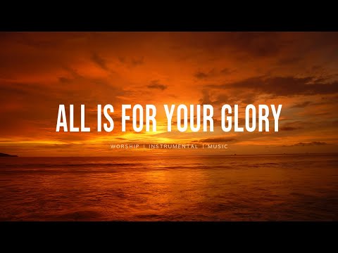 All Is For Your Glory (feat.Hannah Waters) - Bethel Music | Instrumental Worship | Soaking Music