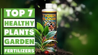 Top 7 Best Garden Fertilizers for Thriving Plants