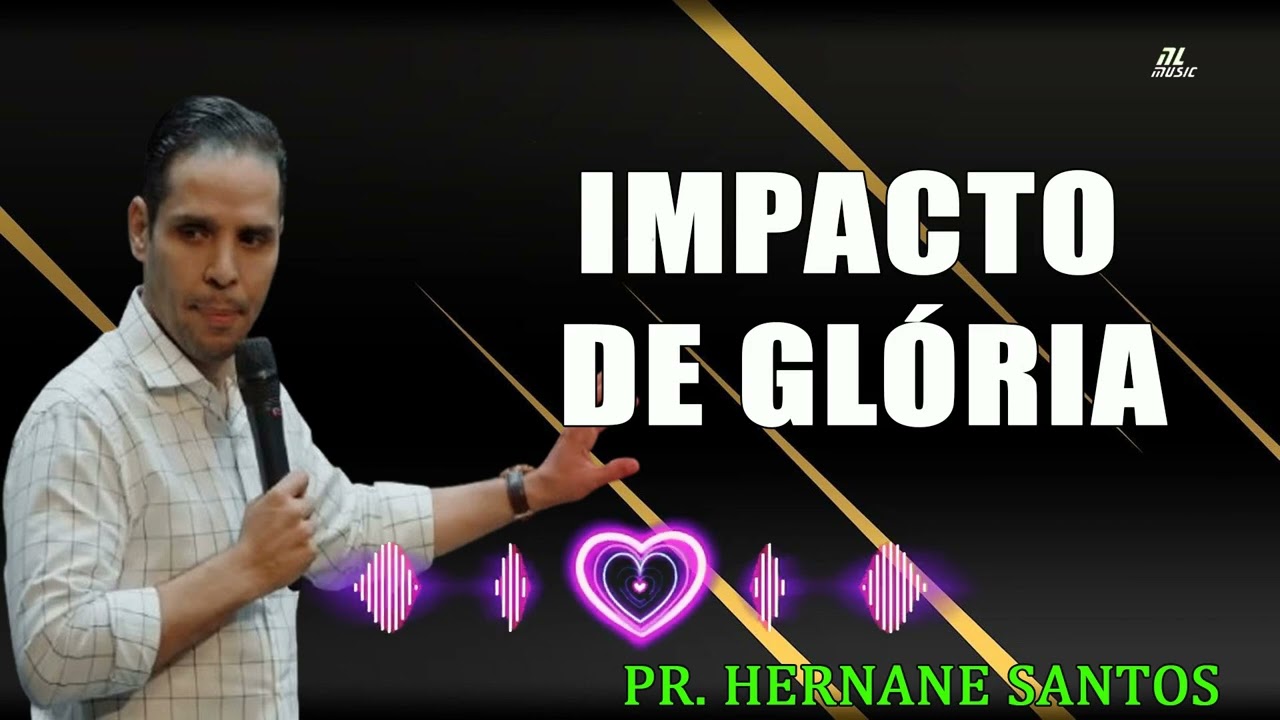 IMPACTO DE GLÓRIA  Pr Hernane Santos