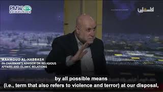 Habbash saying Palestinians will use even terror against Israel