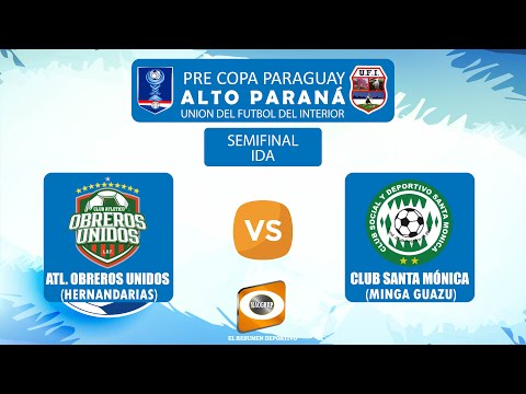 Atl. Obreros Unidos  VS  Club Santa Mónica SEMIFINAL IDA PRE COPA PARAGUAY ALTO PARANÁ